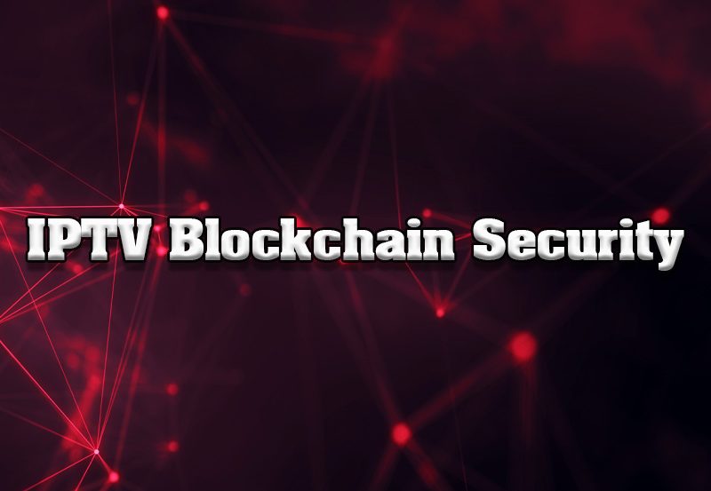 The Role of Blockchain in IPTV Security